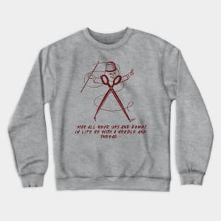 May All Your Ups And Downs In Life Be With A Needle And Thread Crewneck Sweatshirt